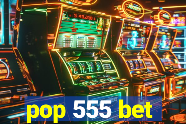 pop 555 bet